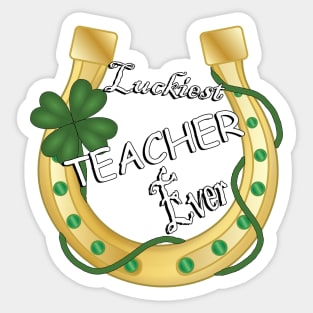 Teaching Gifts Luckiest Teacher Ever Horseshoe Shamrock St Patrick’s Day Sticker